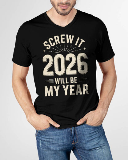 Screw It 2026 Will Be My Year - UNISEX T-SHIRT - NTTD00 (SKU2026-NEW-YEAR-02)