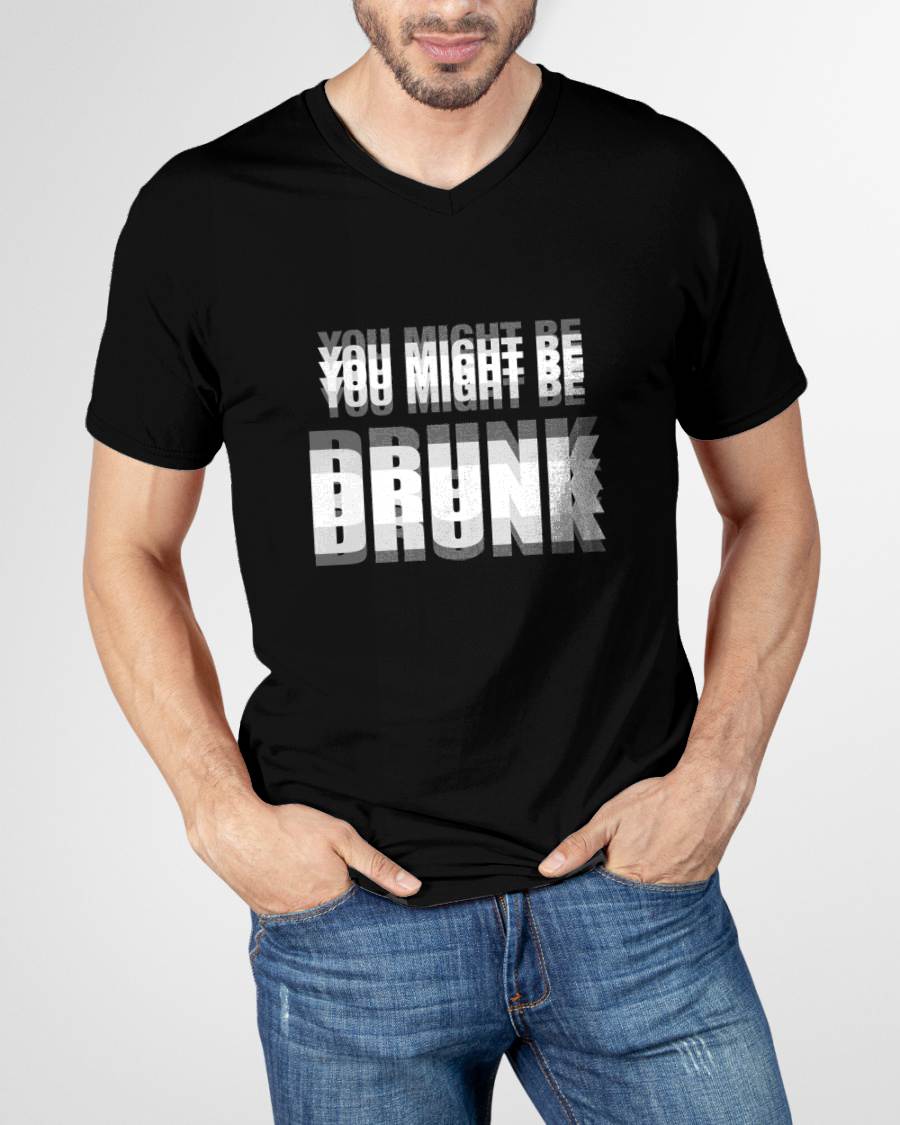 YOU MIGHT BE DRUNK - FUNNY T-SHIRT FOR WOMEN - NTTD00 (SKU2608-58)