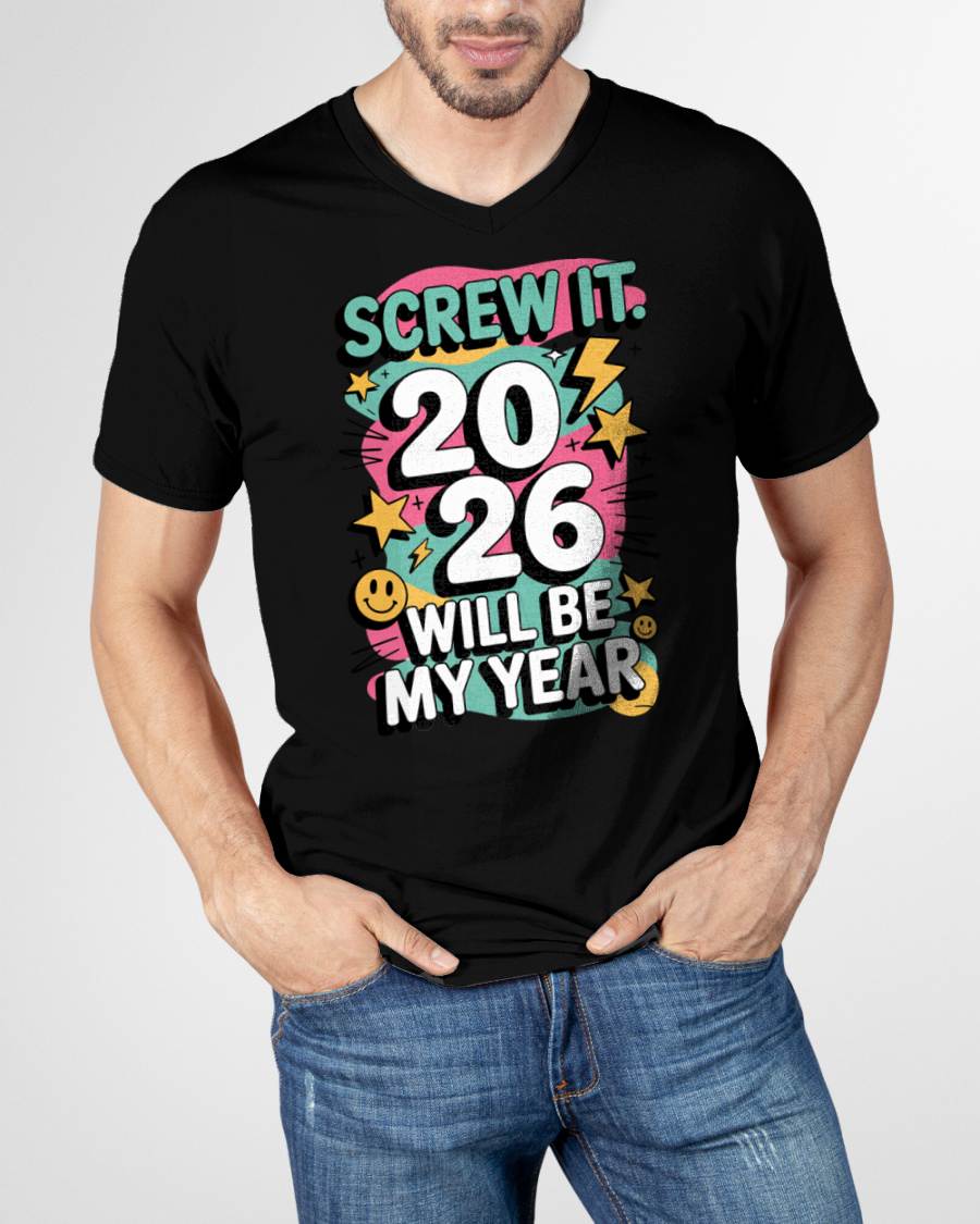 Screw It 2026 Will Be My Year - UNISEX T-SHIRT - NTTD00 (SKU2026-NEW-YEAR-06)