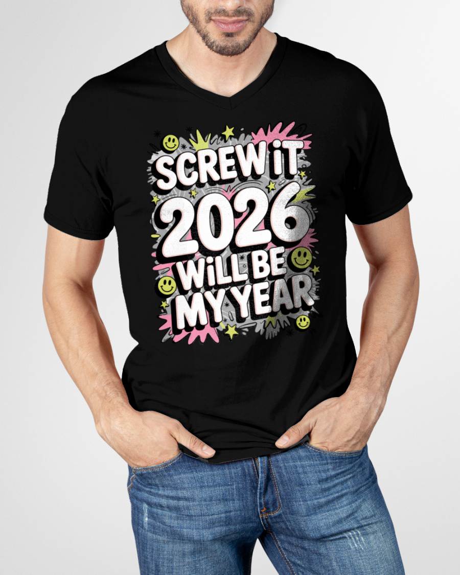 Screw It 2026 Will Be My Year - UNISEX T-SHIRT - NTTD00 (SKU2026-NEW-YEAR-11)
