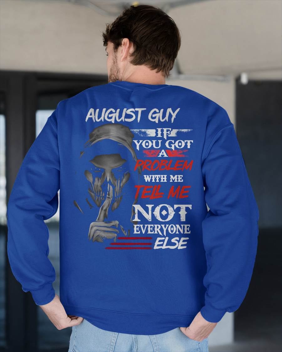 AUGUST - IF YOU GOT A PROBLEM WITH ME - BIRTHDAY T-SHIRT FOR MEN - NTTD08 (SKU12-251-08)