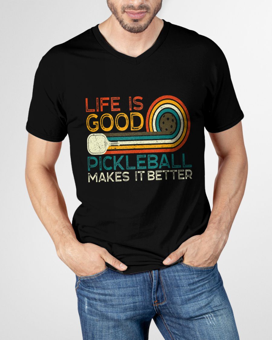 LIFE IS GOOD PICKLEBALL MAKES IT BETTER - PICKLEBALL SHIRT - NTTD00 (SKU8-PKBALL6)