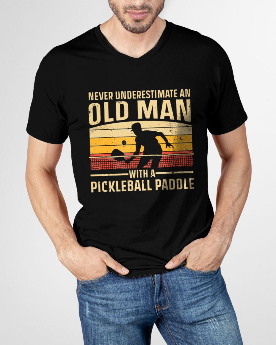 NEVER UNDERESTIMATE AN OLD MAN PICKLEBALL - PICKLEBALL SHIRT - NTTD00 (SKU8-PICKLEBALL-00)