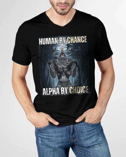 HUMAN BY CHANCE ALPHA BY CHOICE COOL FUNNY ALPHA WOLF MEME T-SHIRT - BIRTHDAY T-SHIRT FOR MEN - NTTD00 (SKU-MEME1)