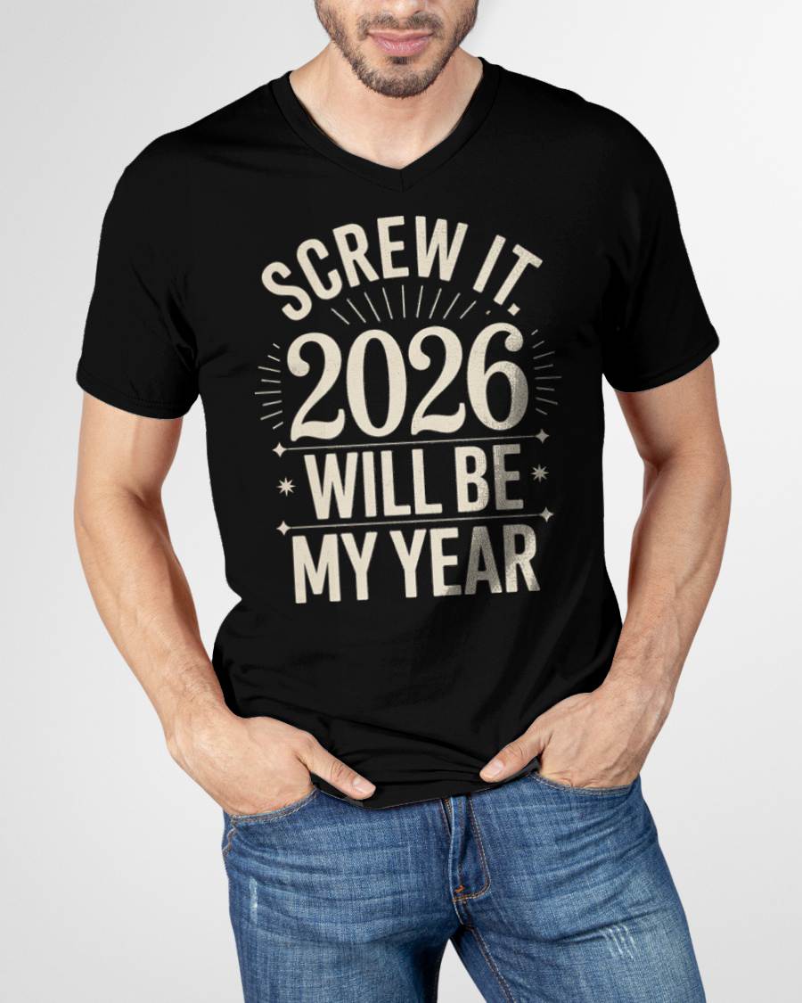 Screw It 2026 Will Be My Year - UNISEX T-SHIRT - NTTD00 (SKU2026-NEW-YEAR-01)