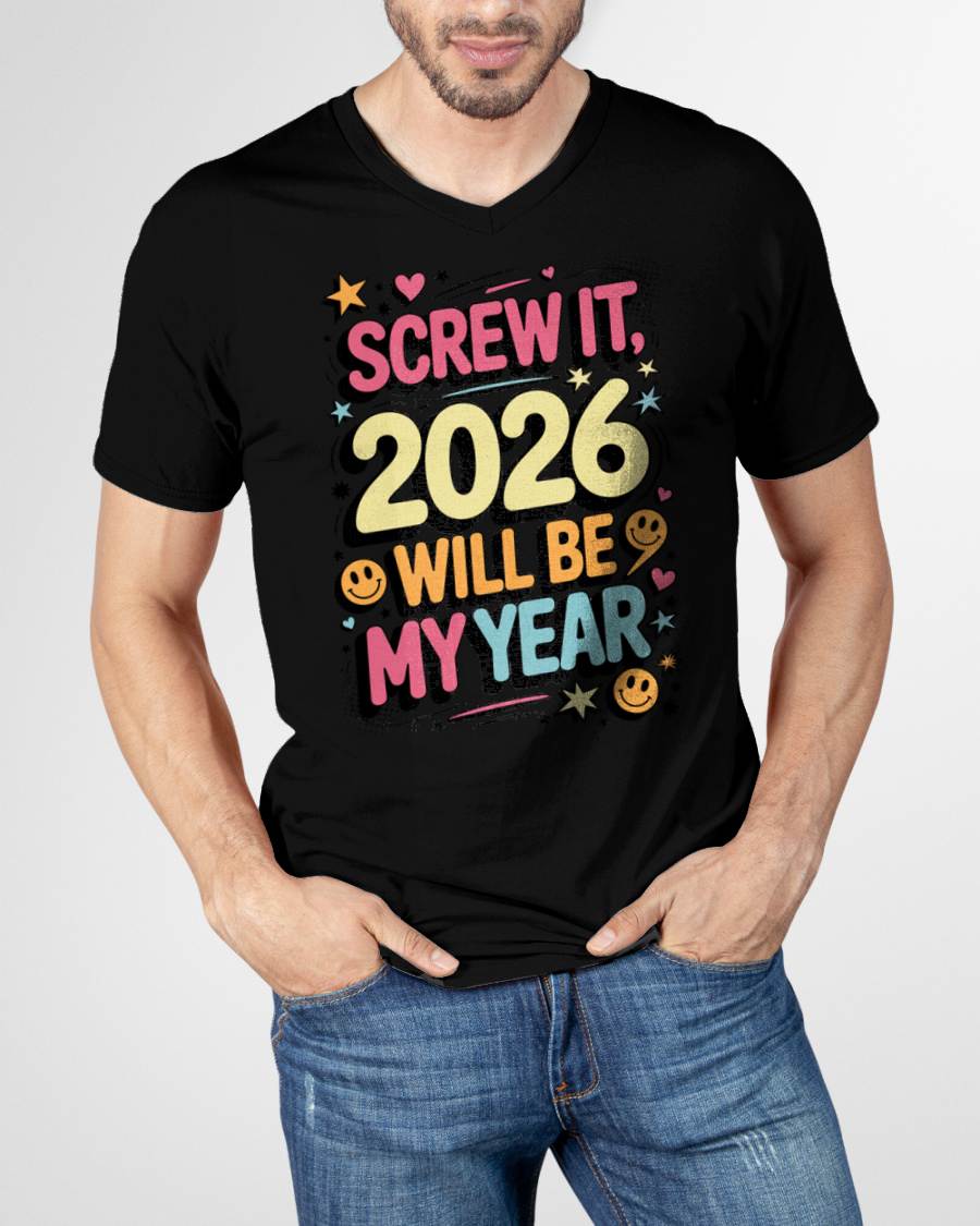 Screw It 2026 Will Be My Year - UNISEX T-SHIRT - NTTD00 (SKU2026-NEW-YEAR-09)