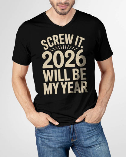 Screw It 2026 Will Be My Year - UNISEX T-SHIRT - NTTD00 (SKU2026-NEW-YEAR-04)