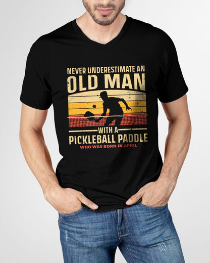 APRIL - NEVER UNDERESTIMATE AN OLD MAN PICKLEBALL - PICKLEBALL SHIRT - NTTD04 (SKU8-PICKLEBALL-04)