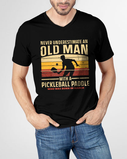 MARCH - NEVER UNDERESTIMATE AN OLD MAN PICKLEBALL - PICKLEBALL SHIRT - NTTD03 (SKU8-PICKLEBALL-03)
