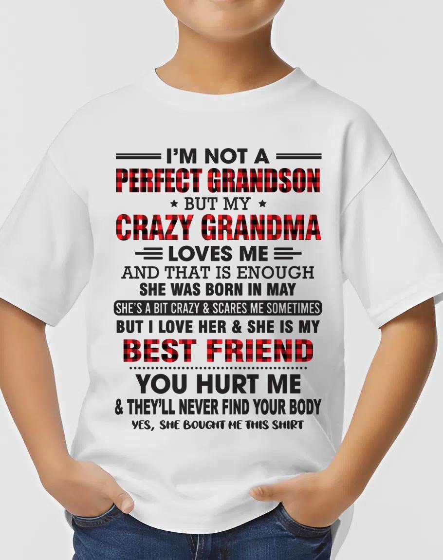 MAY - I’M NOT A PERFECT GRANDSON BUT MY CRAZY GRANDMA LOVES ME AND THAT IS ENOUGH - FROM GRANDMA - NTTD05 (SKU10-167-05)