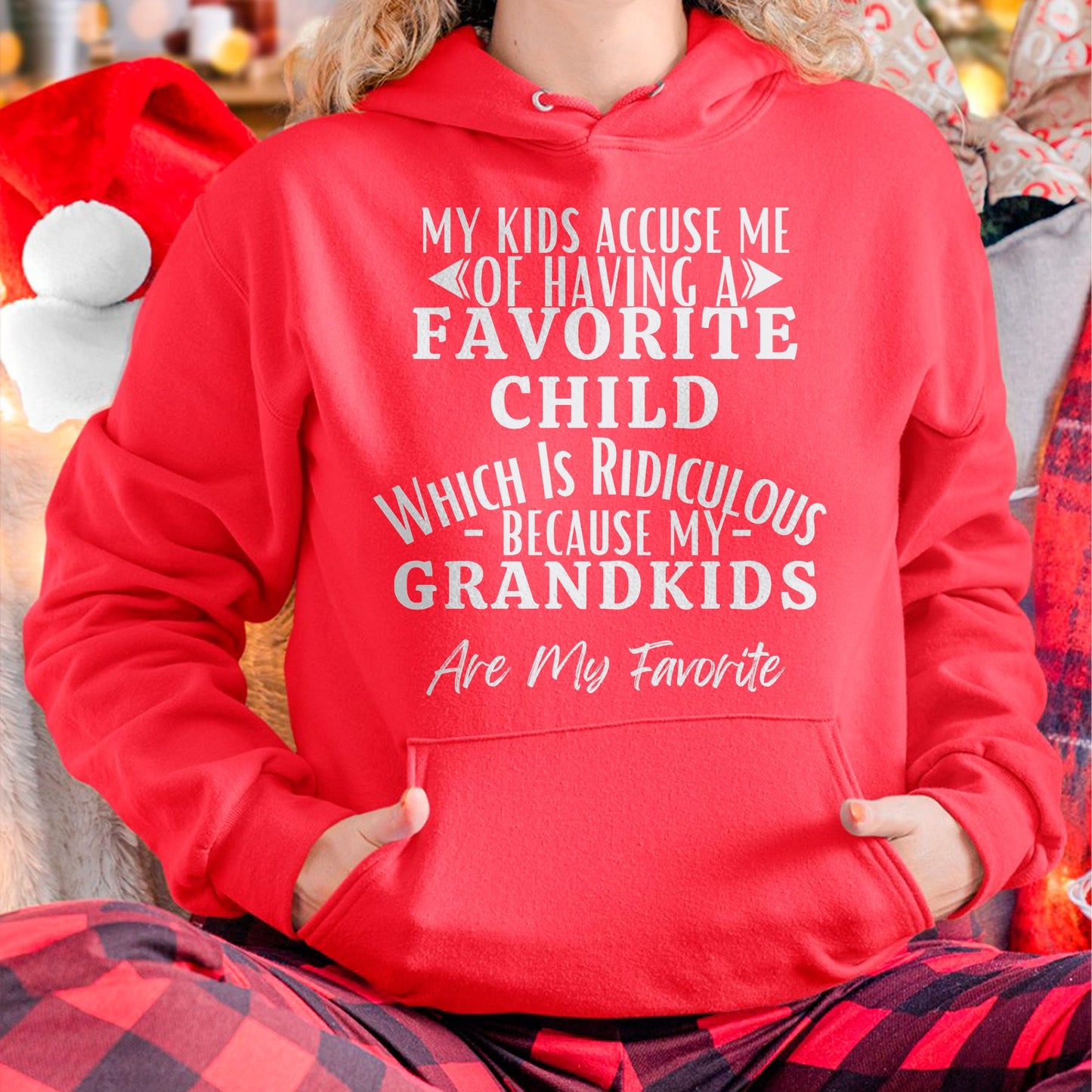 MY KIDS ACCUSE ME OF HAVING A FAVORITE CHILD WHICH IS RIDICULOUS BECAUSE MY GRANDKIDS ARE MY FAVORITE - From grandma NTTD00